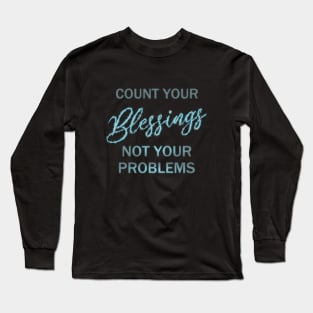 Count your blessings and not your problems Long Sleeve T-Shirt